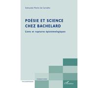 Poésie et science chez Bachelard: Liens et ruptures épistémologiques