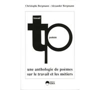 Poésie et travail une anthologie de poésies sur le travail et les métiers Une anthologie de poésies sur le travail et les métiers - Christophe Bergmann - Eska - broché - Poésie
