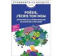 Poésie, j'écris ton nom: Anthologie de la poésie française du Moyen Âge à nos jours