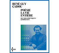 Poésie la vie entière: Œuvres poétiques complètes