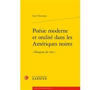 Poésie moderne et oralité dans les Amériques noires Cyril Vettorato (Auteur), Véronique Gely (Collection dirigée par), Bernard Franco (Collection dirigée par), Anne Tomiche (Collection dirigée par)