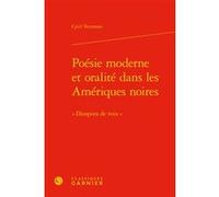 Poésie moderne et oralité dans les Amériques noires Cyril Vettorato (Auteur), Véronique Gely (Collection dirigée par), Bernard Franco (Collection dirigée par), Anne Tomiche (Collection dirigée par)