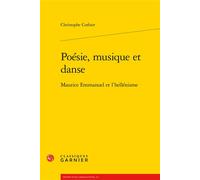 Poésie, musique et danse Maurice Emmanuel et l'hellénisme - Christophe Corbier - Classiques Garnier - broché - Livre