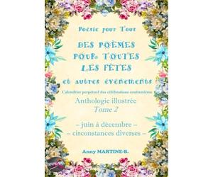 Poésie pour Tous - DES POÈMES POUR TOUTES LES FÊTES et autres événements - Calendrier perpétuel des célébrations coutumières: Anthologie illustrée Tome 2 - juin à décembre, circonstances diverses