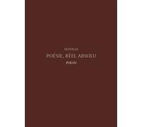 Poésie, Réel Absolu Florilège de fragment de Novalis - Georg Philipp Friedrich von Hardenberg Novalis - Poesis - broché - Essai
