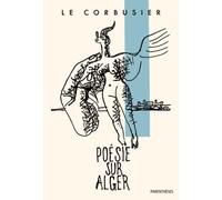 Poesie sur alger - Le Corbusier - Parentheses Eds - broché - Beau livre