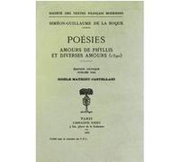 Poésies: Amours de Phyllis et Diverses Amours (1590) Siméon-Guillaume De La Roque (Auteur), Gisèle Mathieu-Castellani (Editeur du volume)