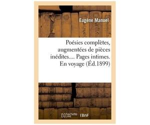 Poésies Complètes, Augmentées De Pièces Inédites - Pages Intimes - En Voyage (Éd.1899)