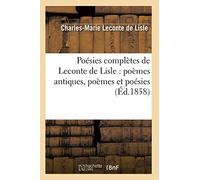 Poésies complètes de Leconte de Lisle : poèmes antiques, poèmes et poésies (Éd.1858)