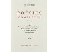 Poesies Completes - Tome 3, Arden, Je Ne Veux Pas Qu'on Tue Cette Femme, Ma Civilisation Clandestine, Clio, Sotadès, Charcot, Autres Poèmes
