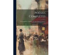 Poésies Complètes: Les Complaintes. L'imitation De Notre-Dame La Lune. Le Concile Féerique. Derniers Vers