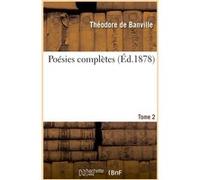 Poésies complètes. Tome 2 Théodore de Banville (Auteur)
