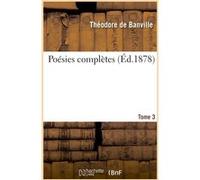 Poésies complètes. Tome 3 Théodore de Banville (Auteur)