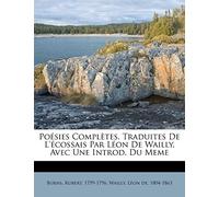 Poésies Complètes. Traduites De L'écossais Par Léon De Wailly, Avec Une Introd. Du Meme