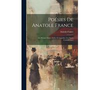 Poésies De Anatole France: Les Poèmes Dorés--Idylles Et Légendes--Les Noces Corinthiennes