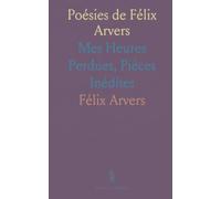 Poésies de Félix Arvers: Mes Heures Perdues, Pièces Inédites