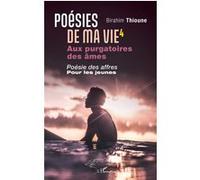 Poésies de ma vie 4 Aux purgatoires des âmes. Poésie des affres pour les jeunes - Birahim Thioune - L'harmattan - broché - Poésie