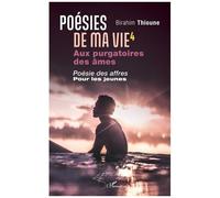 Poésies de ma vie 4 Aux purgatoires des âmes. Poésie des affres pour les jeunes - Birahim Thioune - L'harmattan - broché - Poésie