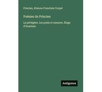 Poésies de Priscien: La périégèse. Les poids et mesures. Éloge d'Anastase