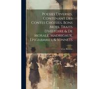 Poesies Diverses, Contenant Des Contes Choisies, Bons Mots, Traits D'histoire & De Morale, Madrigaux, Epigrammes, & Sonnets
