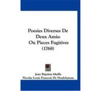 Poesies Diverses de Deux Amis: Ou Pieces Fugitives (1768) Mailly, Jean Baptiste, De Neufchateau, Nicolas Louis Francois (Auteur)