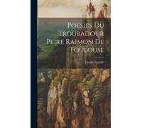 Poesies Du Troubadour Peire Raimon De Toulouse