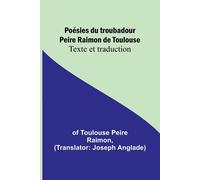Poésies Du Troubadour Peire Raimon De Toulouse