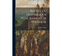 Poesies Du Troubadour Peire Raimon De Toulouse