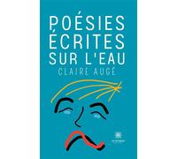 Poésies écrites sur l'eau - Claire Augé - Le Lys Bleu - Poche - Poésie