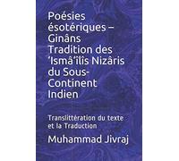 Poésies ésotériques - Ginâns Tradition des ‘Ismâ‘îlîs Nizâris du Sous-Continent Indien: Translittération du texte et la Traduction