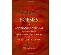 Poésies et cantiques spirituels sur divers sujets qui regardent la vie intérieure, ou L'esprit du vrai christianisme: Divisés en quatre volumes. Tome 2