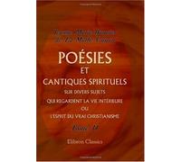 Poésies et cantiques spirituels sur divers sujets qui regardent la vie intérieure, ou L'esprit du vrai christianisme: Divisés en quatre volumes. Tome 3