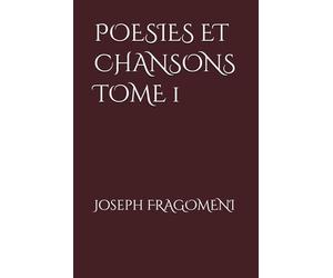 POESIES ET CHANSONS TOME 1: Joseph FRAGOMENI