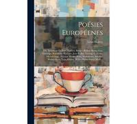 Poésies Européenes; Ou, Imitations En Vers D'alfieri, Burger, Robert Burns, Gay, Gonzaga, Karamsin, Koerner, Jean Kollar, Lessing, G. Lewis, Michel-An