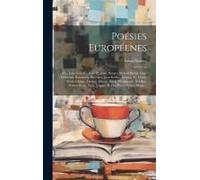 Poésies Européenes; Ou, Imitations En Vers D'alfieri, Burger, Robert Burns, Gay, Gonzaga, Karamsin, Koerner, Jean Kollar, Lessing, G. Lewis, Michel-An