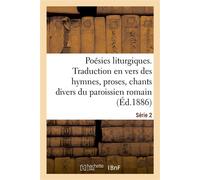 Poésies liturgiques. Série 2 Traduction en vers des hymnes, proses, chants divers du paroissien romain - Messine - Hachette Bnf - broché - Poésie