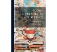 Poésies Populaires Du Sud De L'inde: Traduction Et Notices...