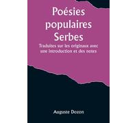 Poésies Populaires Serbes; Traduites Sur Les Originaux Avec Une Introduction Et Des Notes