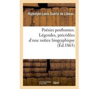 Poésies Posthumes - Légendes, Précédées D'une Notice Biographique