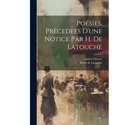 Poésies. Précedees D'une Notice Par H. De Latouche
