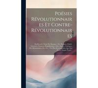 Poésies Révolutionnaires Et Contre-Révolutionnaires