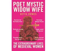 Poet, Mystic, Widow, Wife: The Extraordinary Lives of Medieval Women