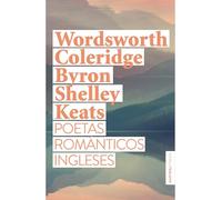 Poetas románticos ingleses/ British Romantic Poets: Wordsworth, Coleridge, Byron, Shelley, Keats