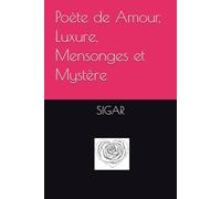 Poète de Amour, Luxure, Mensonges et Mystère