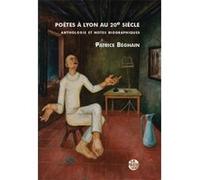 PoÈtes À lyon au 20Ème siÈcle, anthologie et notes biographiques Patrcie Béghain (Auteur)