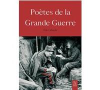 Poètes de la Grande Guerre Eric Labayle (Auteur)