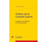 Poètes De La Grande Guerre - Expérience Combattante Et Activité Poétique