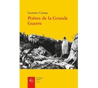 Poètes De La Grande Guerre - Expérience Combattante Et Activité Poétique
