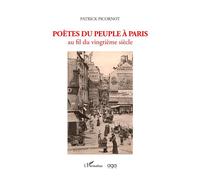 Poètes du peuple à Paris Au fil du vingtième siècle - Patrick Picornot - L'harmattan - broché - Essai