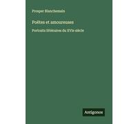 Poëtes et amoureuses: Portraits littéraires du XVIe siècle